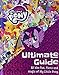 The Ultimate Guide: All the Fun, Facts and Magic of My Little Pony