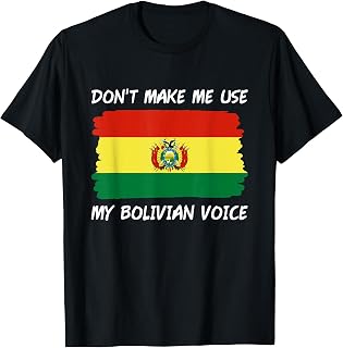 Don't Make Me Use My Bolivian Voice Bolivia Flag T-Shirt