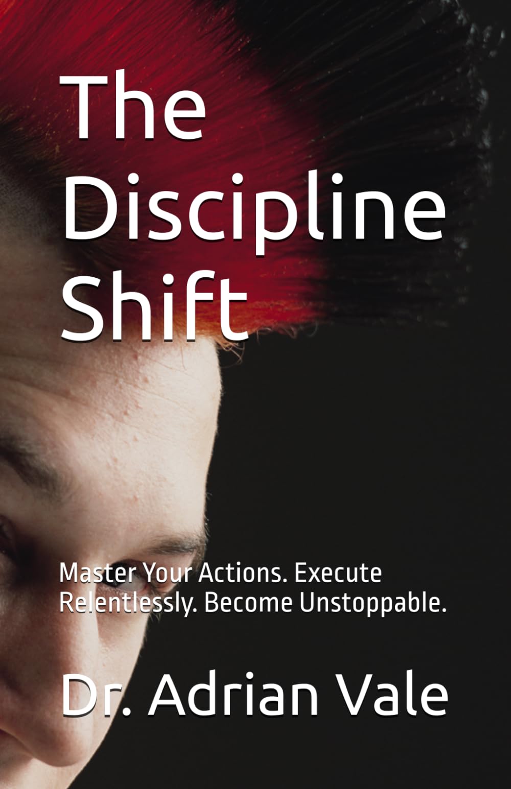 The Discipline Shift: Master Your Actions. Execute Relentlessly. Become Unstoppable. (The Inner Recode Series)