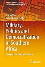 Military, Politics and Democratization in Southern Africa: The Quest for Political Transition (Advances in African Economic, Social and Political Development)