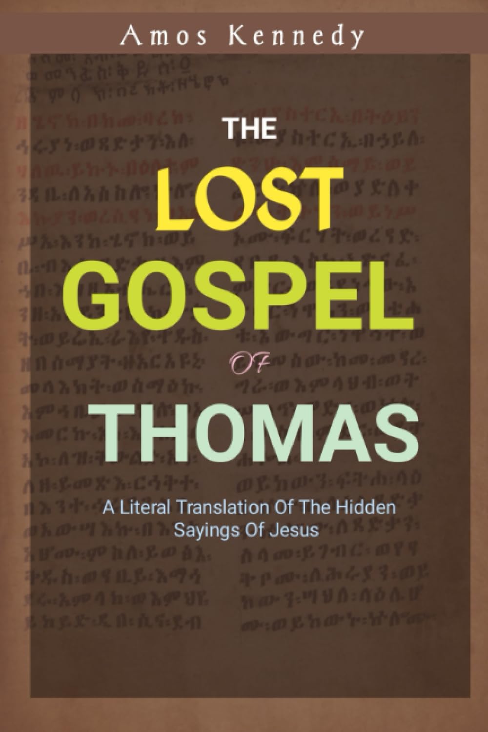 The Lost Gospel of Thomas: The Lost And Forgotten Book Of The New Testament Which Has The Hidden Sayings Of Jesus:The Gnostic Gospel: The Book Of ...