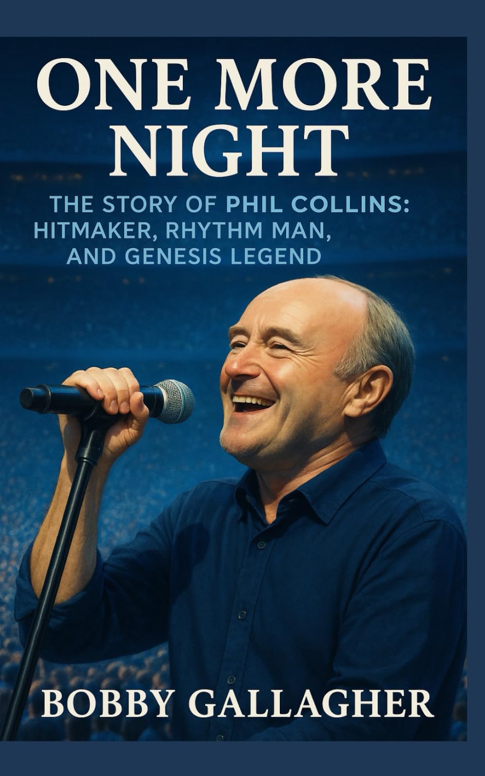 One More Night: The Story of Phil Collins: Hitmaker, Rhythm Man, and Genesis Legend