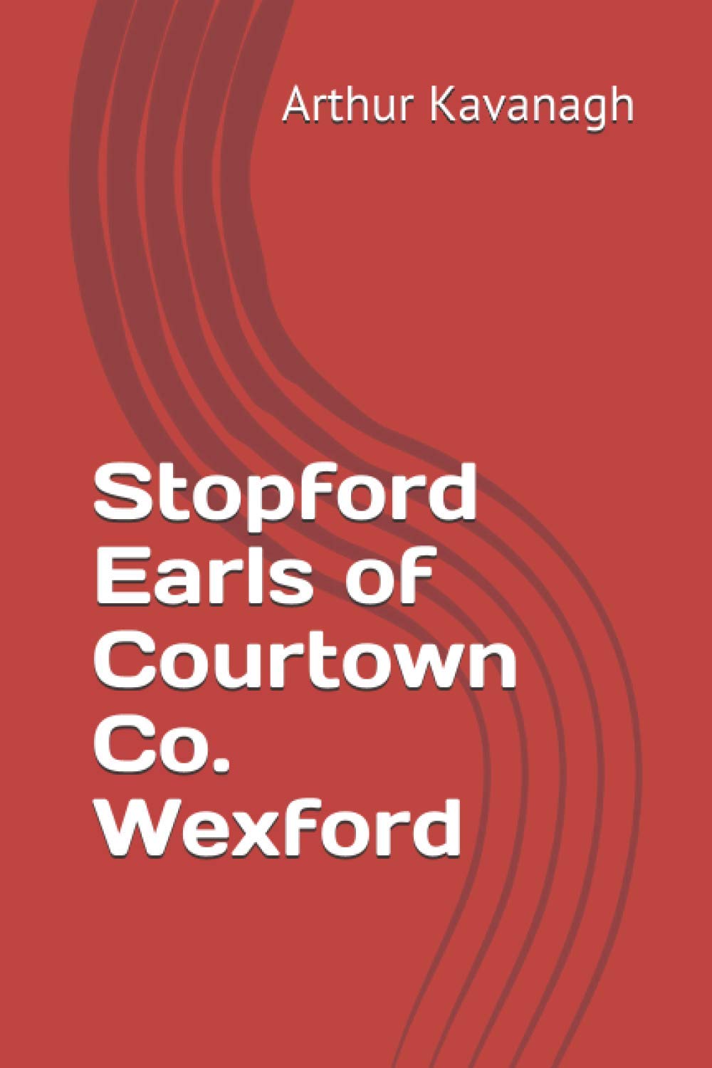 Stopford Earls of Courtown Co. Wexford: 12 (Irish Family Names)