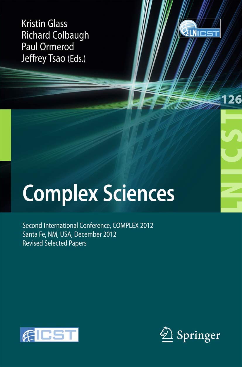 Complex Sciences: Second International Conference, COMPLEX 2012, Santa Fe, NM, USA, December 5-7, 2012, Revised Selected Papers (Lecture Notes of the ... and Telecommunications Engineering, 126)