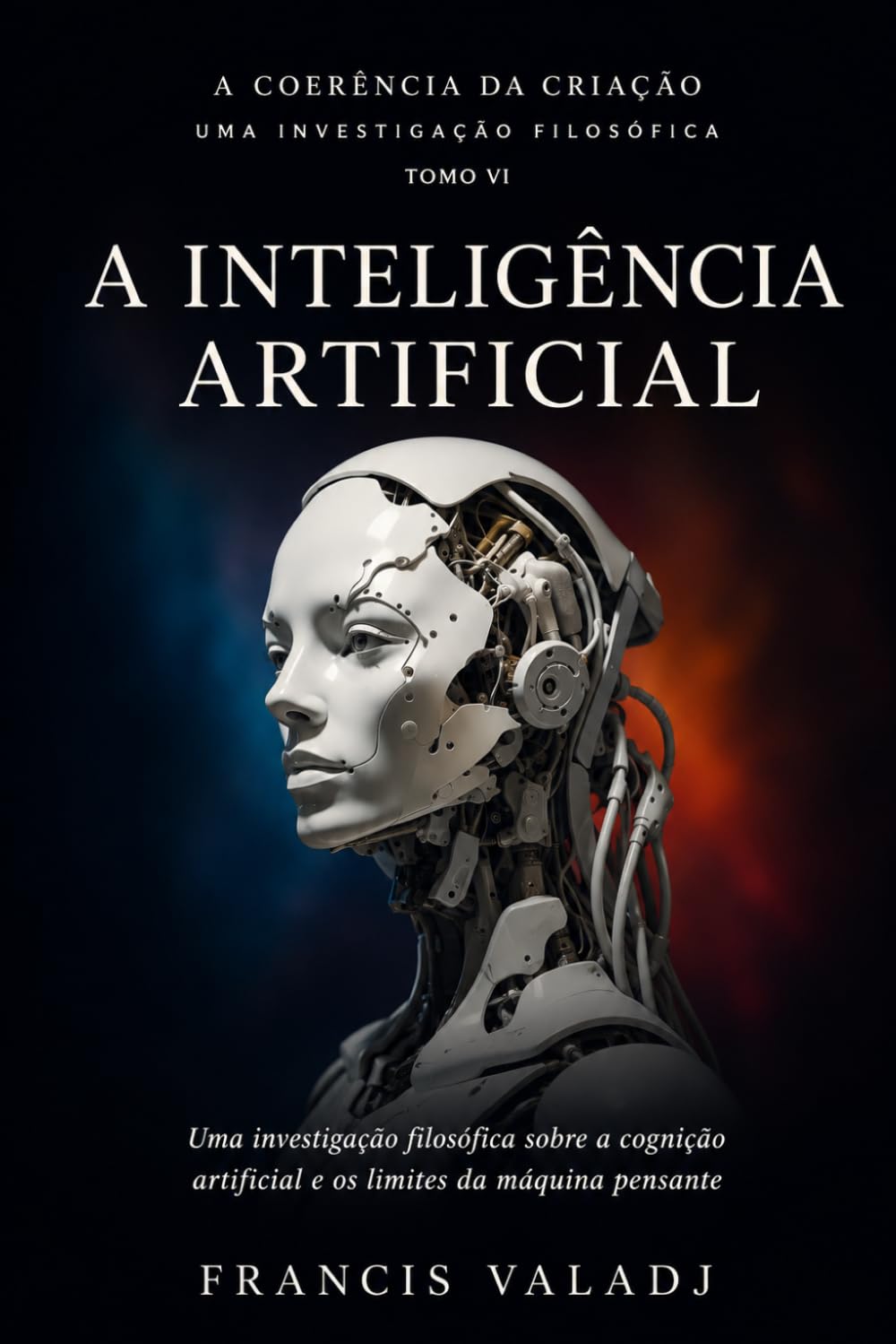 A INTELIGÊNCIA ARTIFICIAL: Uma investigação filosófica sobre a cognição artificial e os limites da máquina pensante (A COERÊNCIA DA CRIAÇÃO)