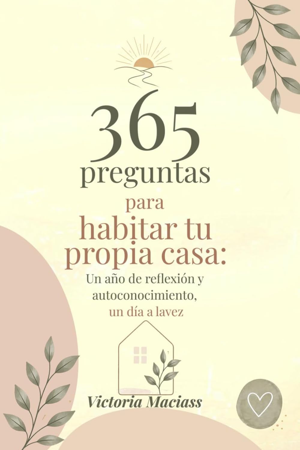 365 preguntas para habitar tu propia casa: Un año de reflexión y autoconocimiento, un día a la vez