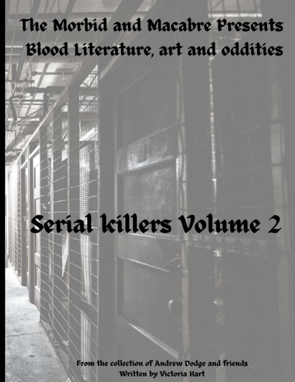 The Morbid and Macabre: Blood Literature, art and oddities: Serial killers Volume 2