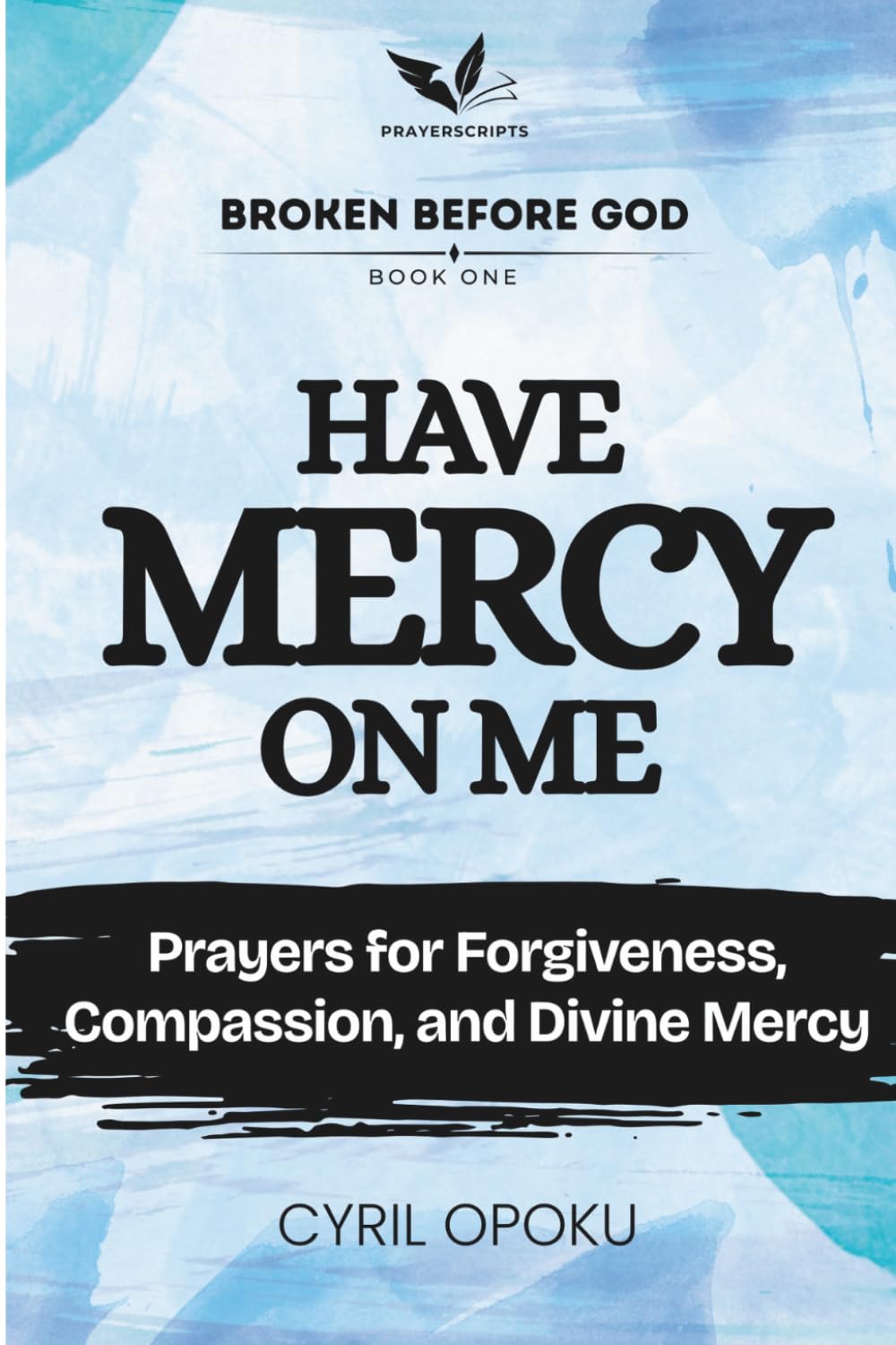 Have Mercy on Me: Prayers for Forgiveness, Compassion, and Divine Mercy (Broken Before God)