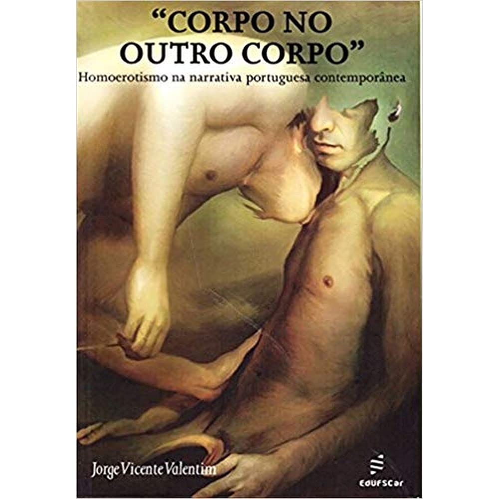 Corpo no Outro Corpo: Homoerotismo na Narrativa Portuguesa Contemporânea