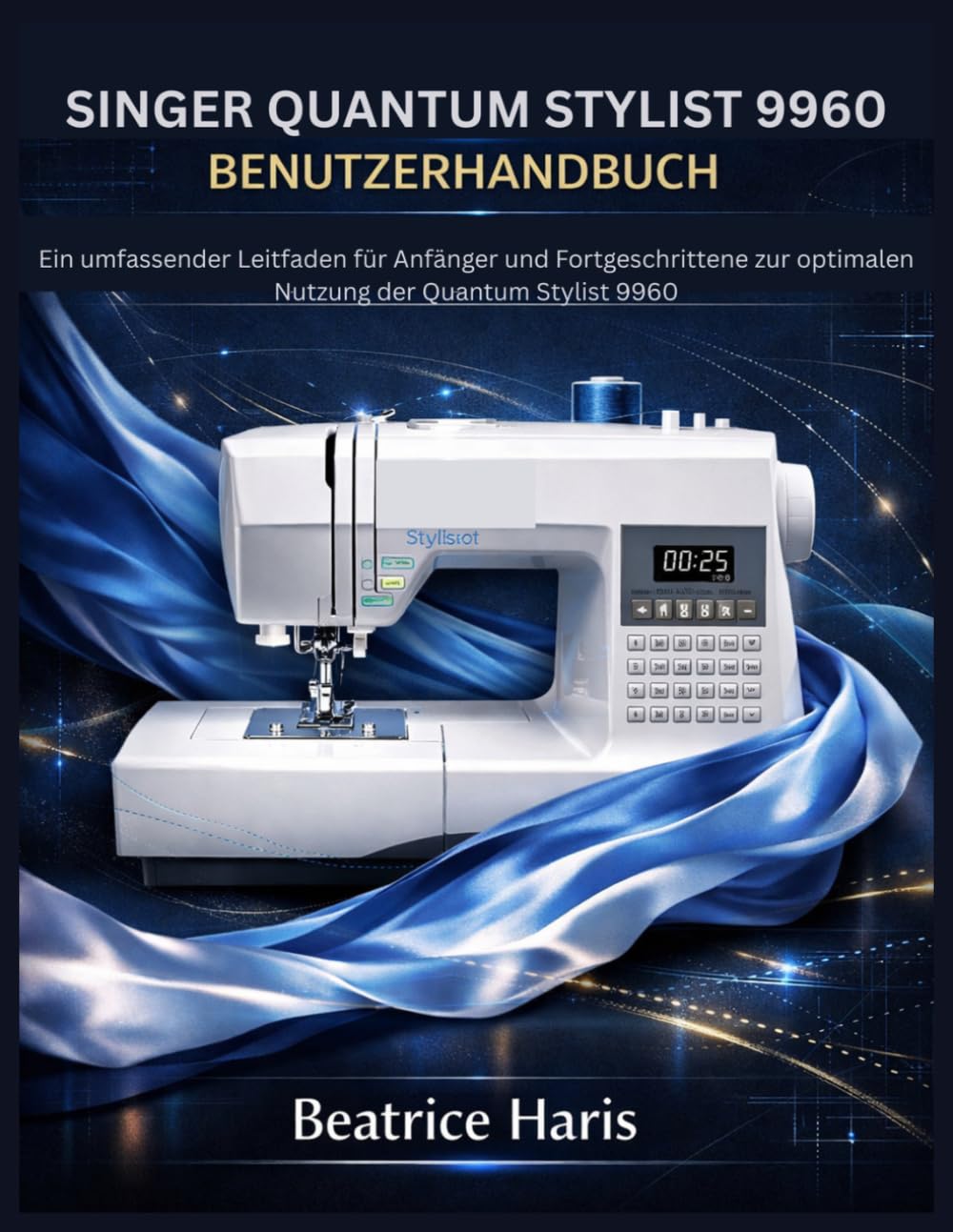 Singer Quantum Stylist 9960 Benutzerhandbuch: Ein umfassender Leitfaden für Anfänger und Fortgeschrittene zur optimalen Nutzung der Quantum Stylist 9960