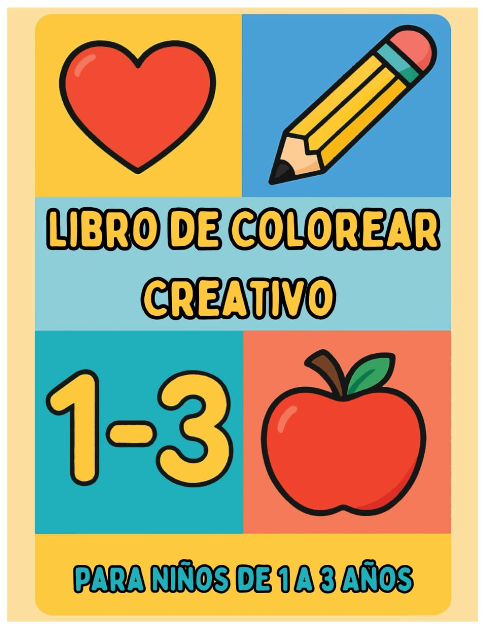 Libro de Colorear Creativo para Niños de 1 a 3 Años: Formas, animales y objetos cotidianos para aprender jugando y desarrollar habilidades tempranas | Libro de actividades creativo para niños pequeños