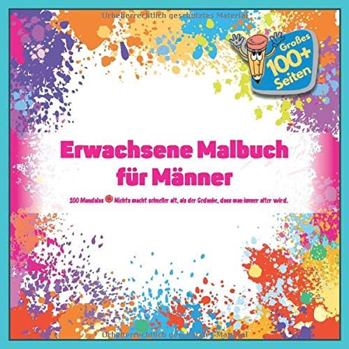 Erwachsene Malbuch für Männer 100 Mandalas - Nichts macht schneller alt, als der Gedanke, dass man immer alter wird.
