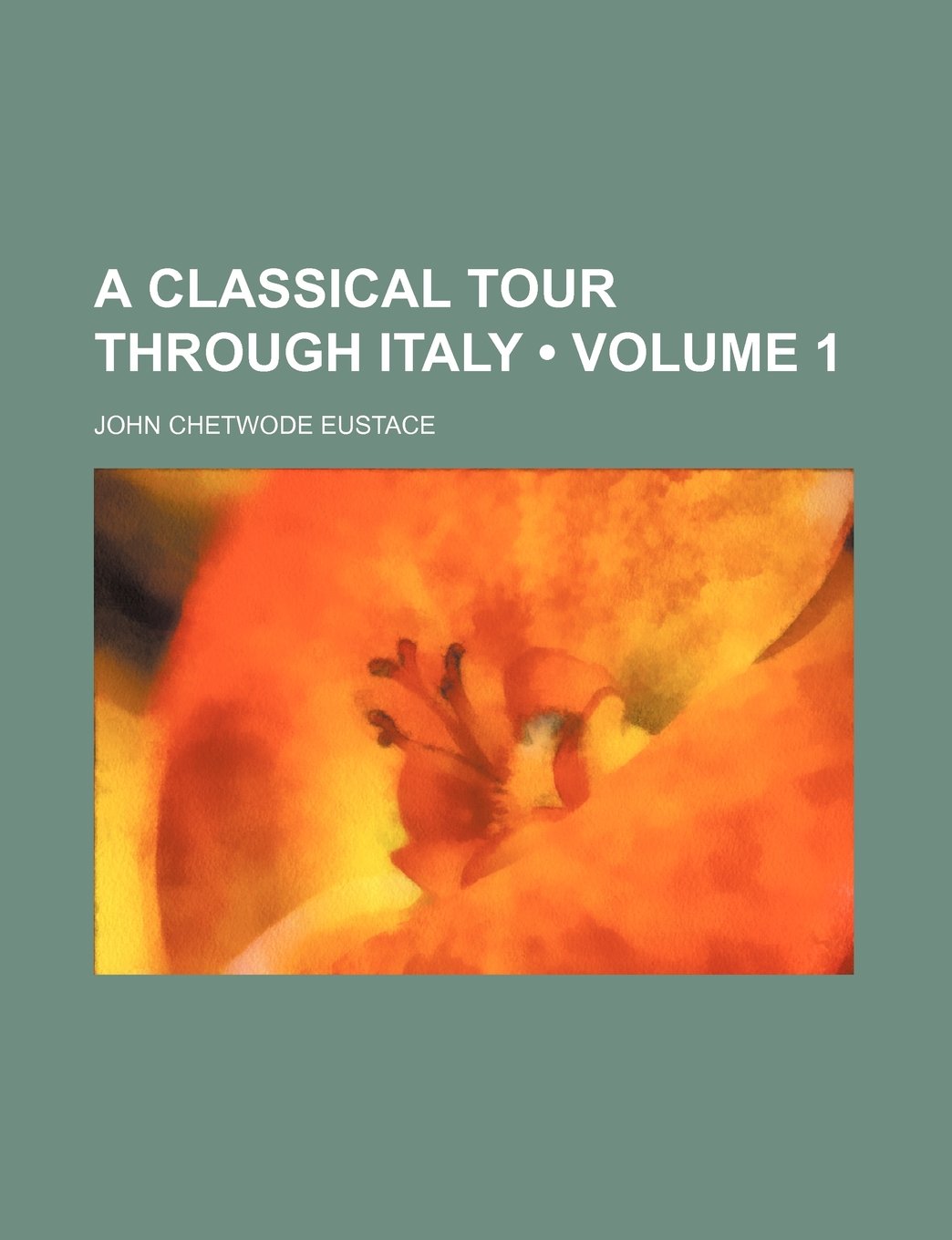 A Classical Tour Through Italy (Volume 1)