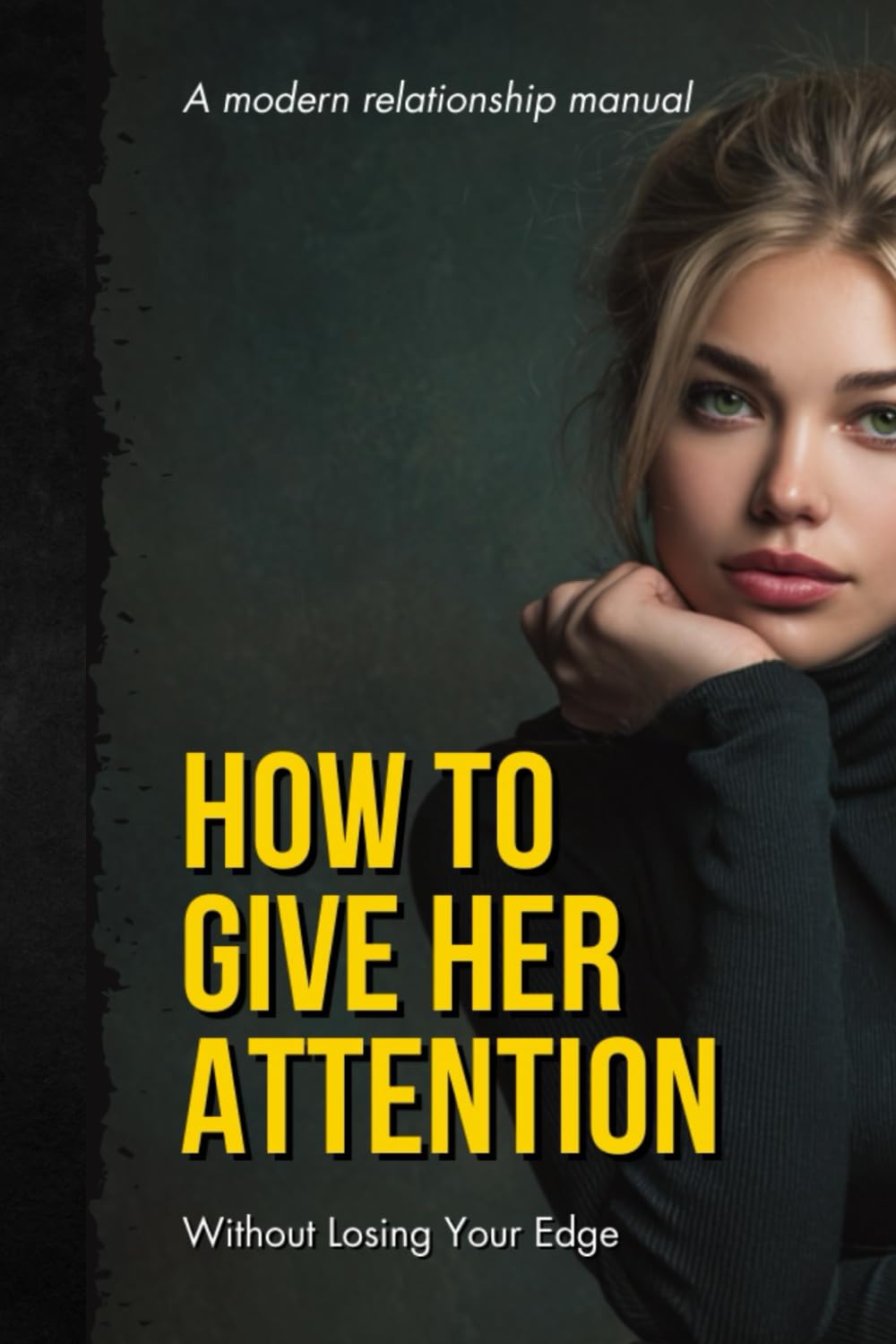 HOW TO GIVE HER ATTENTION WITHOUT LOSING YOUR EDGE
