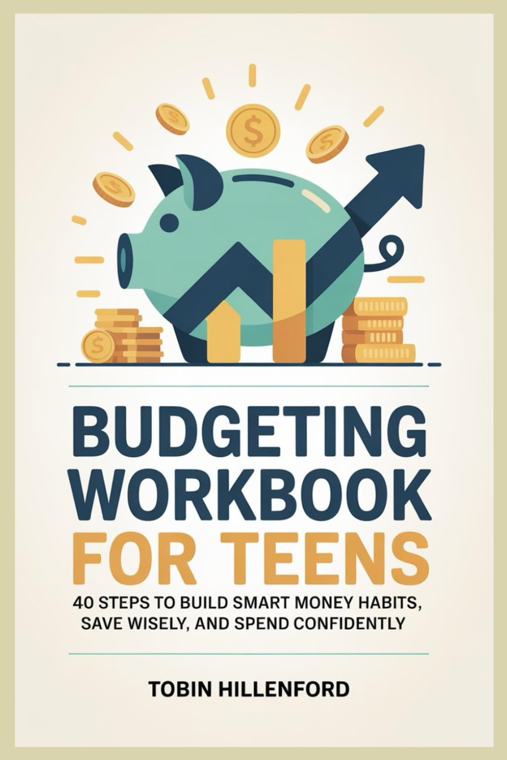 Budgeting workbook for Teens: 40 Steps to Build Smart Money Habits, Save Wisely, and Spend Confidently