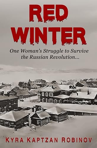 Red Winter: One Woman's Struggle to Survive the Russian Revolution: 1 (RUSSIAN ROOTS: A Global Generational Saga)