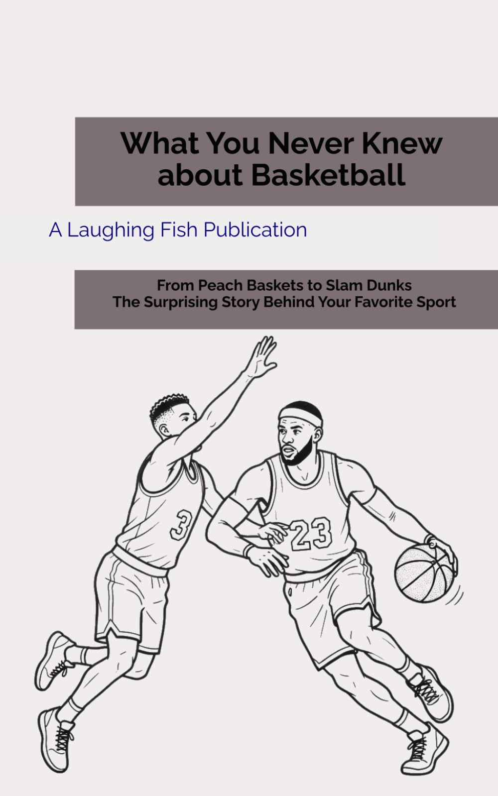 What You Never Knew About Basketball: From Peach Baskets to Slam Dunks—The Surprising Story Behind Your Favorite Sport