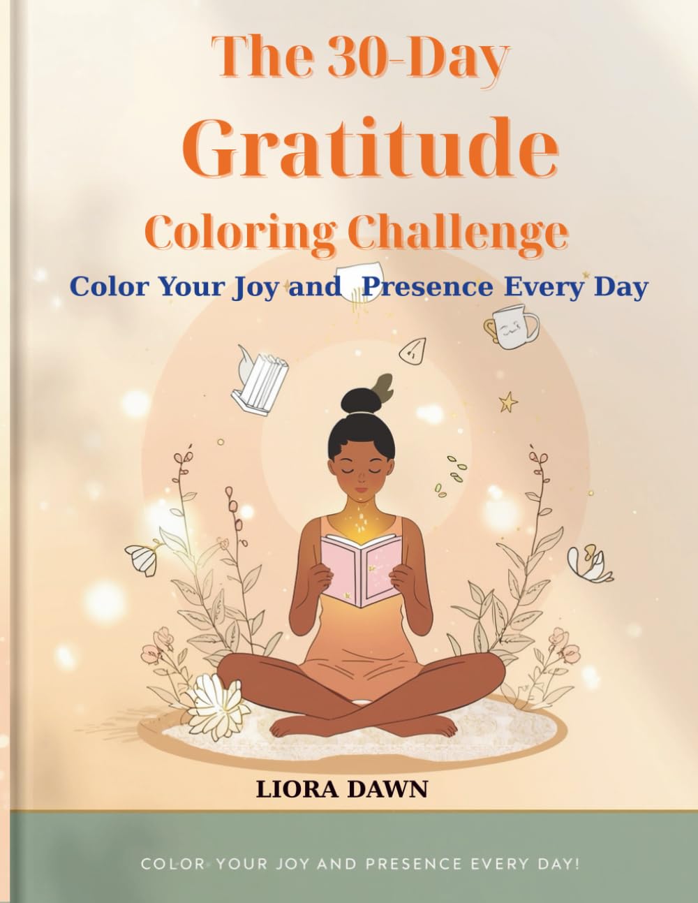The 30-Day Gratitude Coloring Challenge: Color Your Joy and Presence Every Day