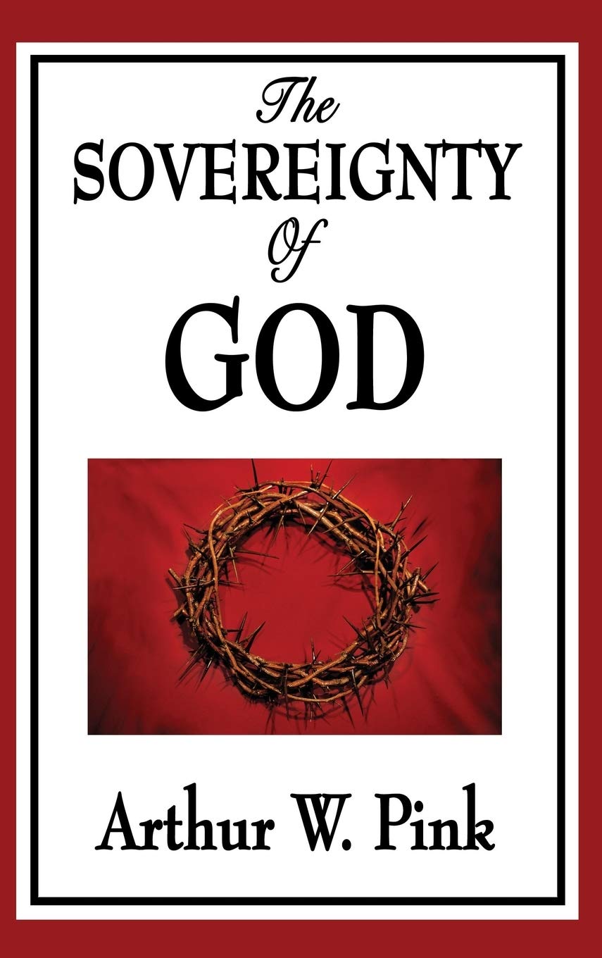 The Sovereignty of God: A Classic Study of Divine Sovereignty in Christian Theology