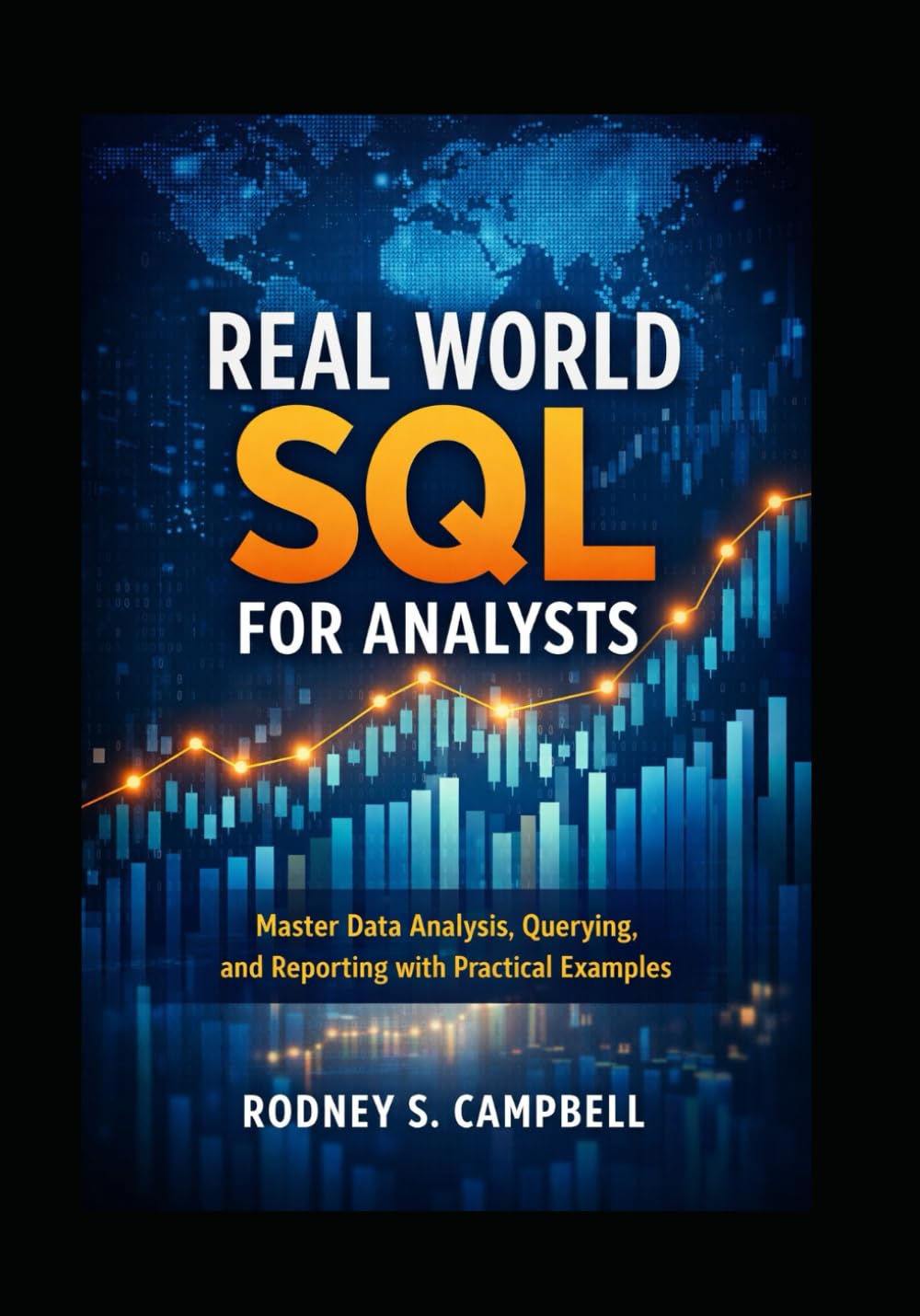 Real World SQL for Analysts: Master Data Analysis, Querying, and Reporting with Practical Examples (The Practical SQL Series)