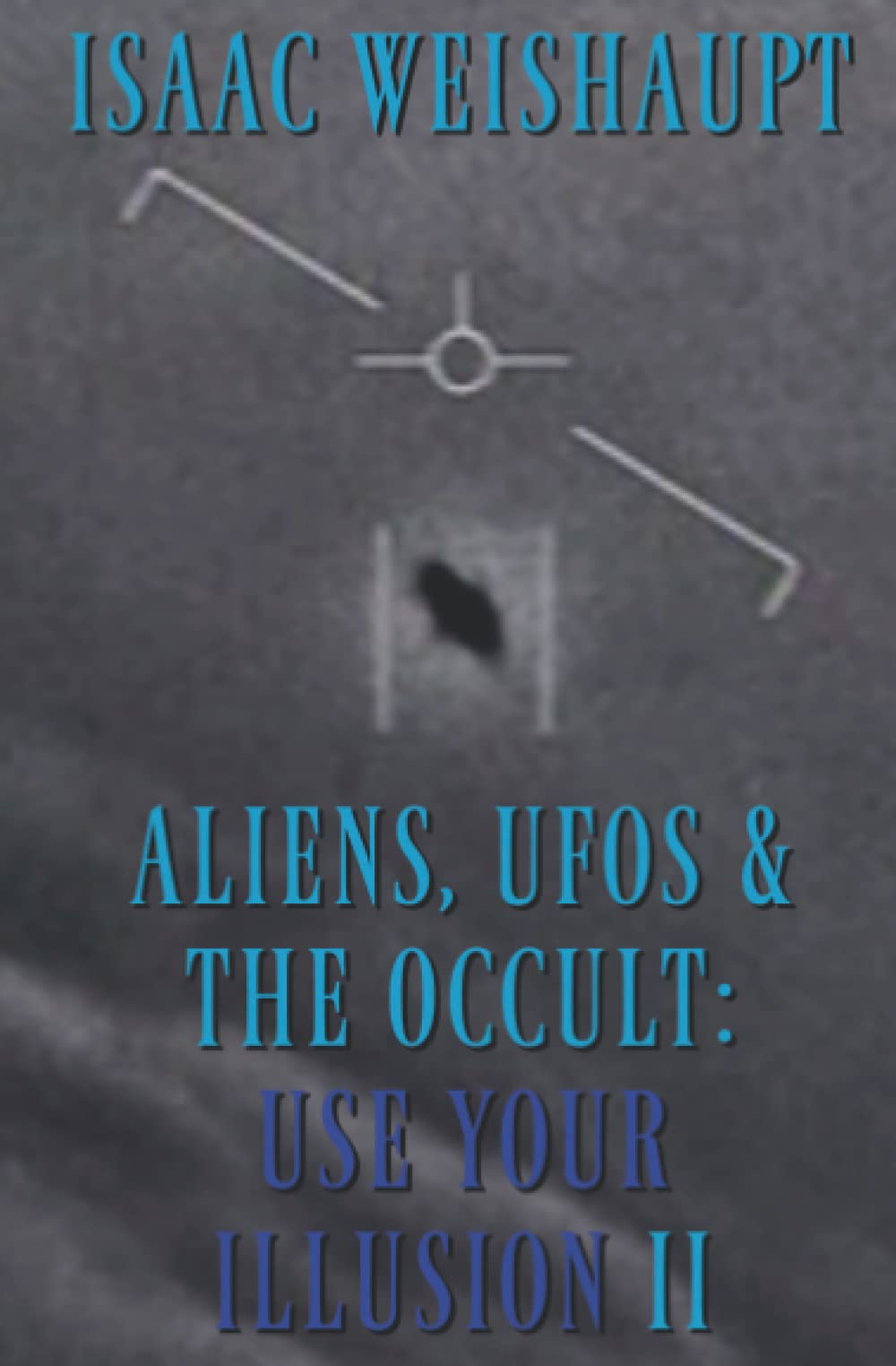 ALIENS, UFOS & THE OCCULT: USE YOUR ILLUSION II: Symbolism in Film and Manifesting Extraterrestrials
