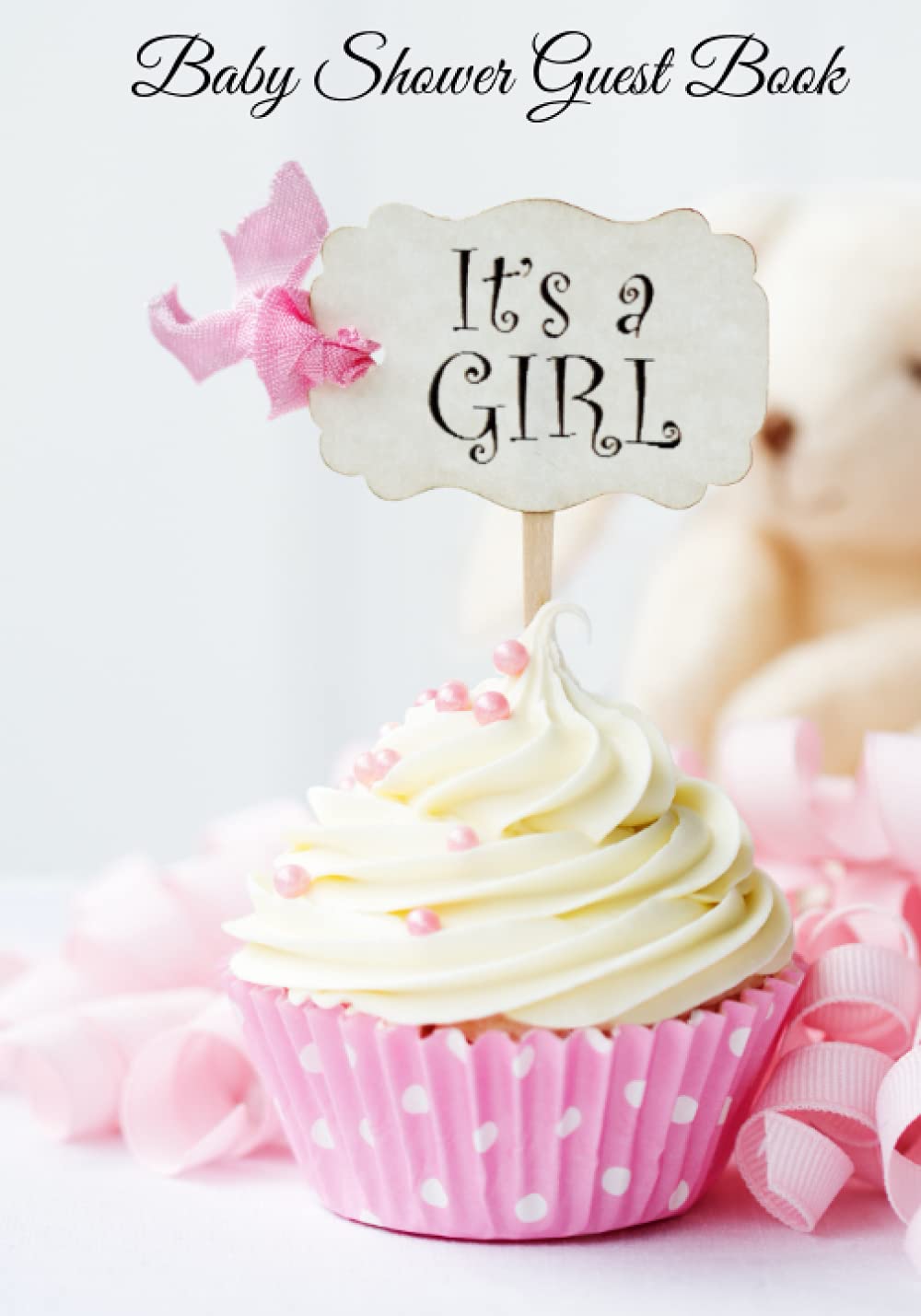 It's a Girl Baby Shower Guest Book: A Perfect Keepsake with Guest Sign-In , Prompts For Words of Wisdom, Gift Tracker Log and Photo Pages