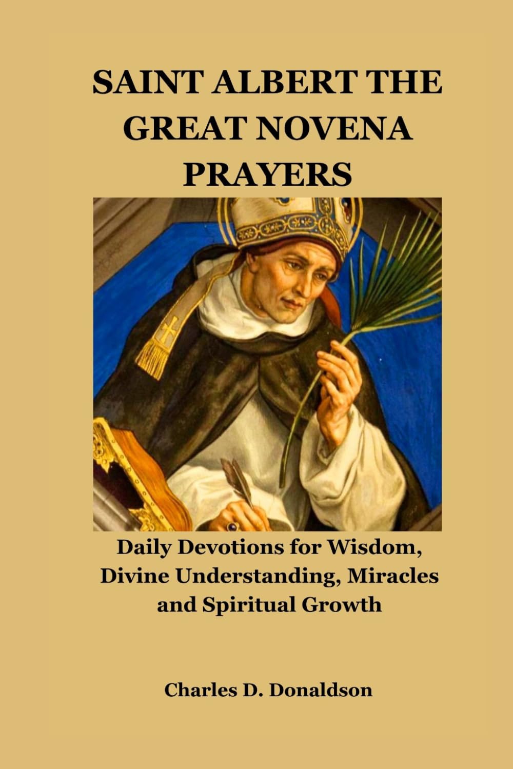 SAINT ALBERT THE GREAT NOVENA PRAYERS: Daily Devotions for Wisdom, Divine Understanding, Miracles and Spiritual Growth
