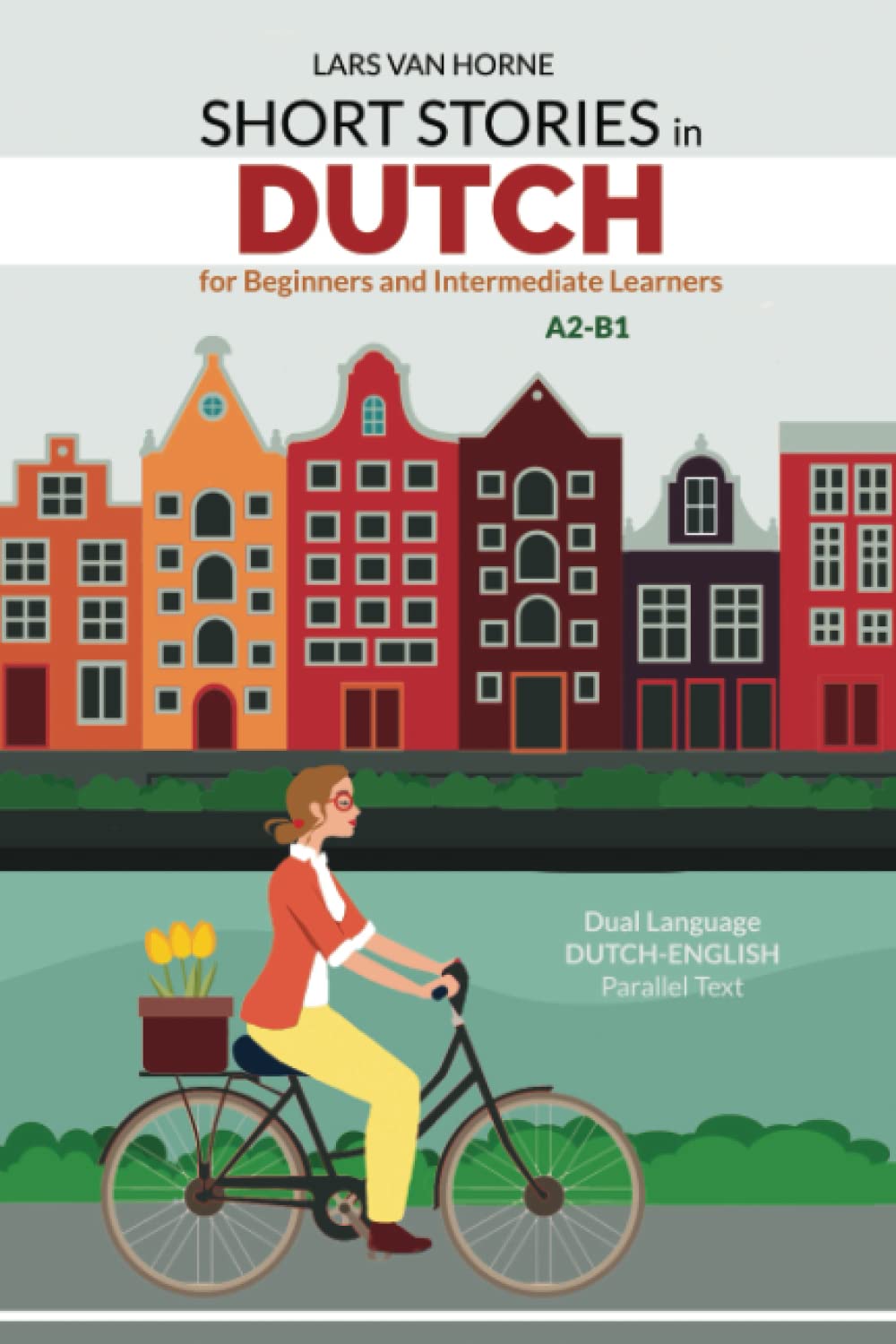 Short Stories in Dutch for Beginners and Intermediate Learners: A2-B1, Dual Language Dutch-English Parallel Text