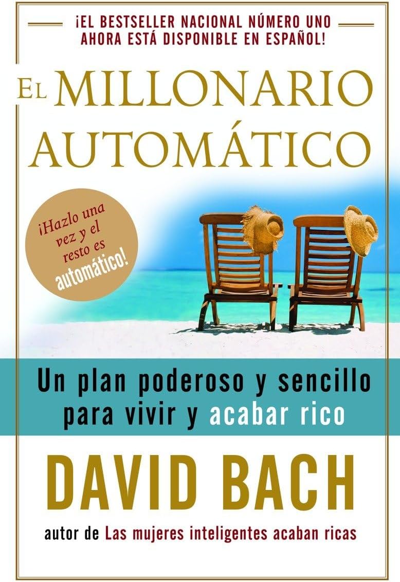 El millonario automático / The Automatic Millionai: Un plan poderoso y sencillo para vivir y acabar ri
