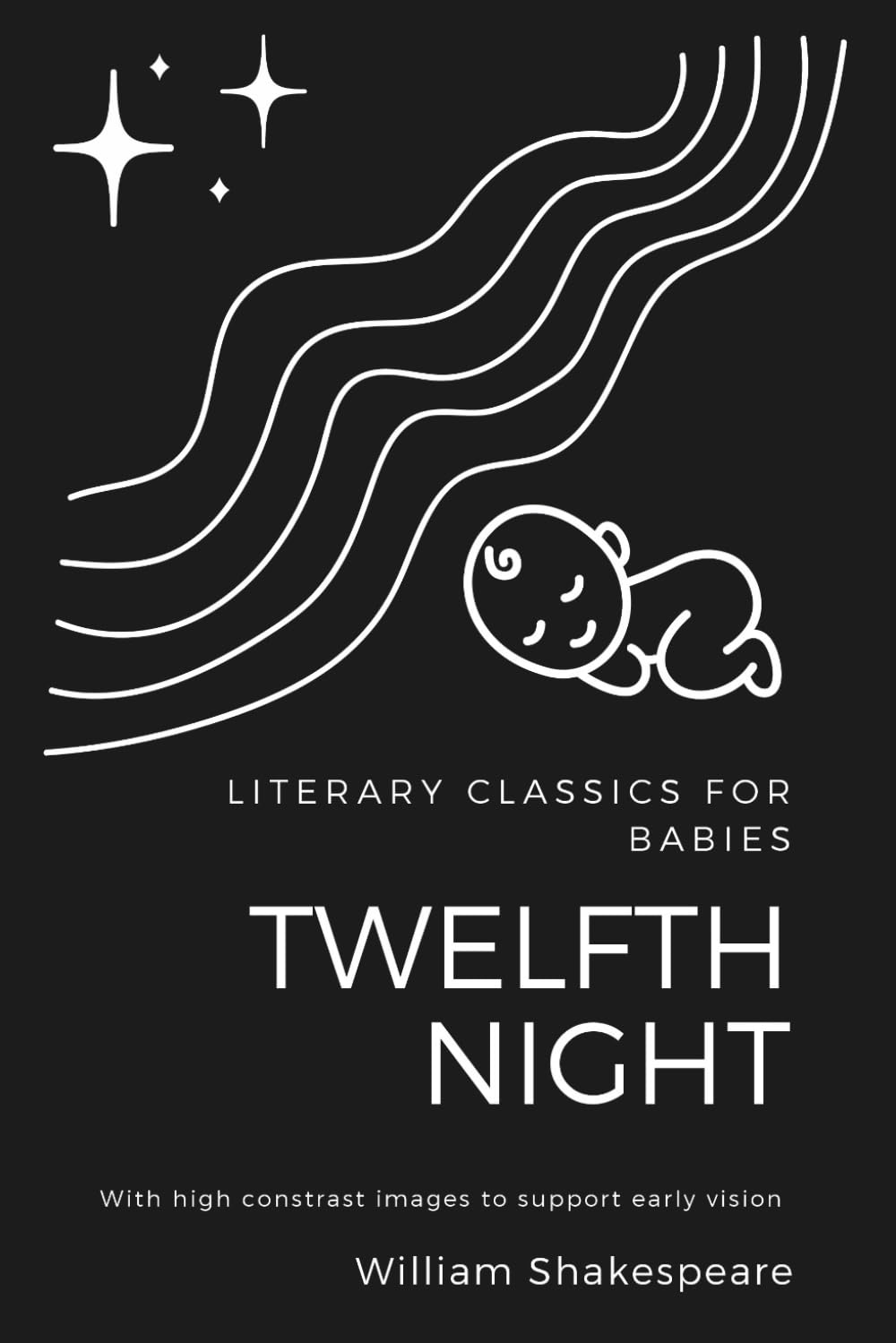 High Contrast Baby Book for Newborns: Literary Classics for Babies: Twelfth Night: (Unabridged with Black and White Images for Early Vision Development)