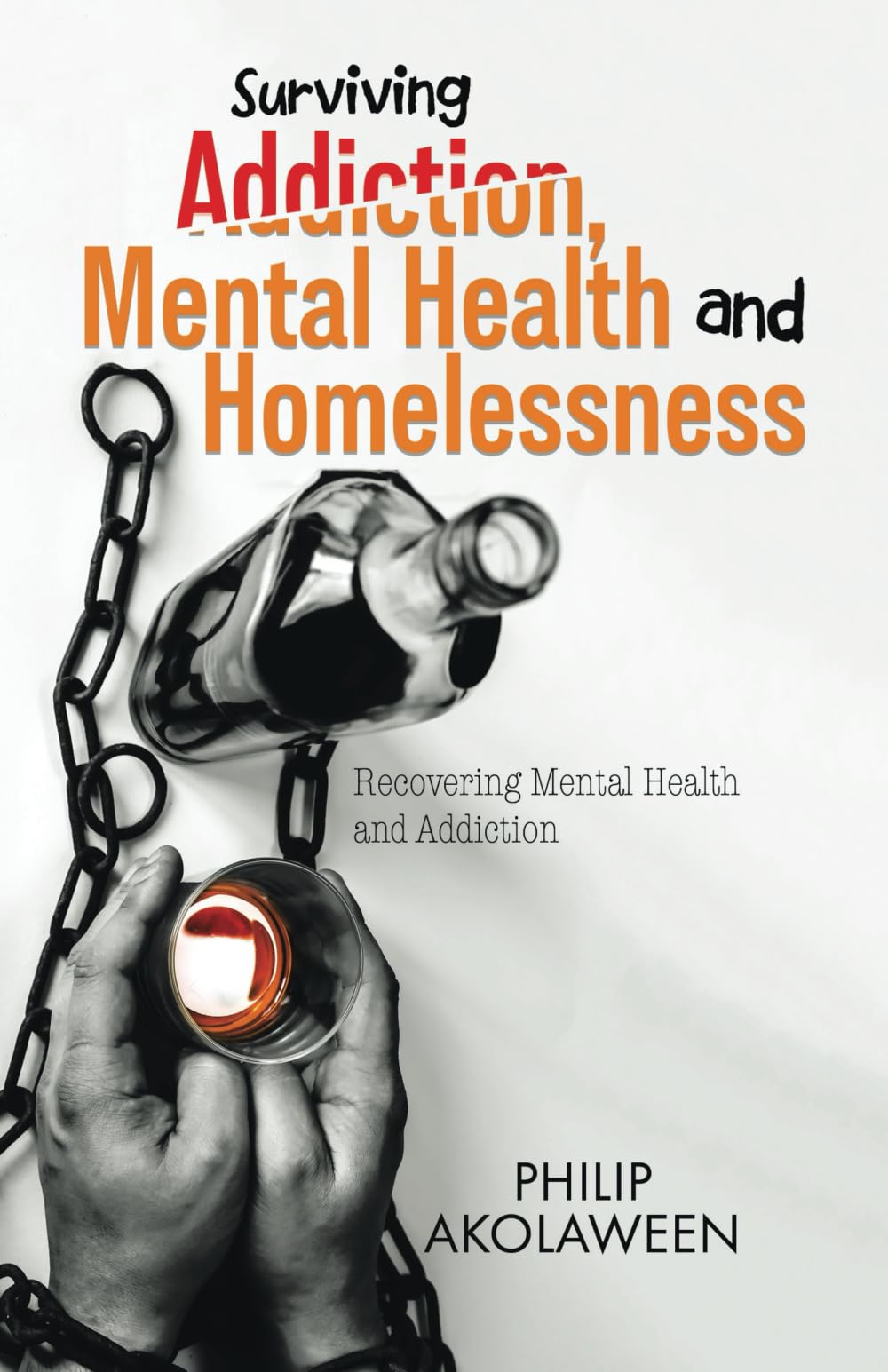 Surviving Addiction, Mental Health and Homelessness: Recovering Mental Health and Addiction