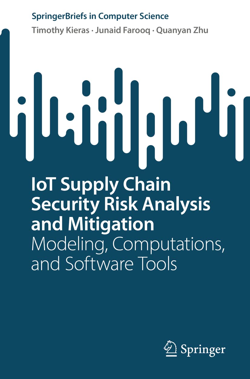 IoT Supply Chain Security Risk Analysis and Mitigation: Modeling, Computations, and Software Tools (SpringerBriefs in Computer Science)