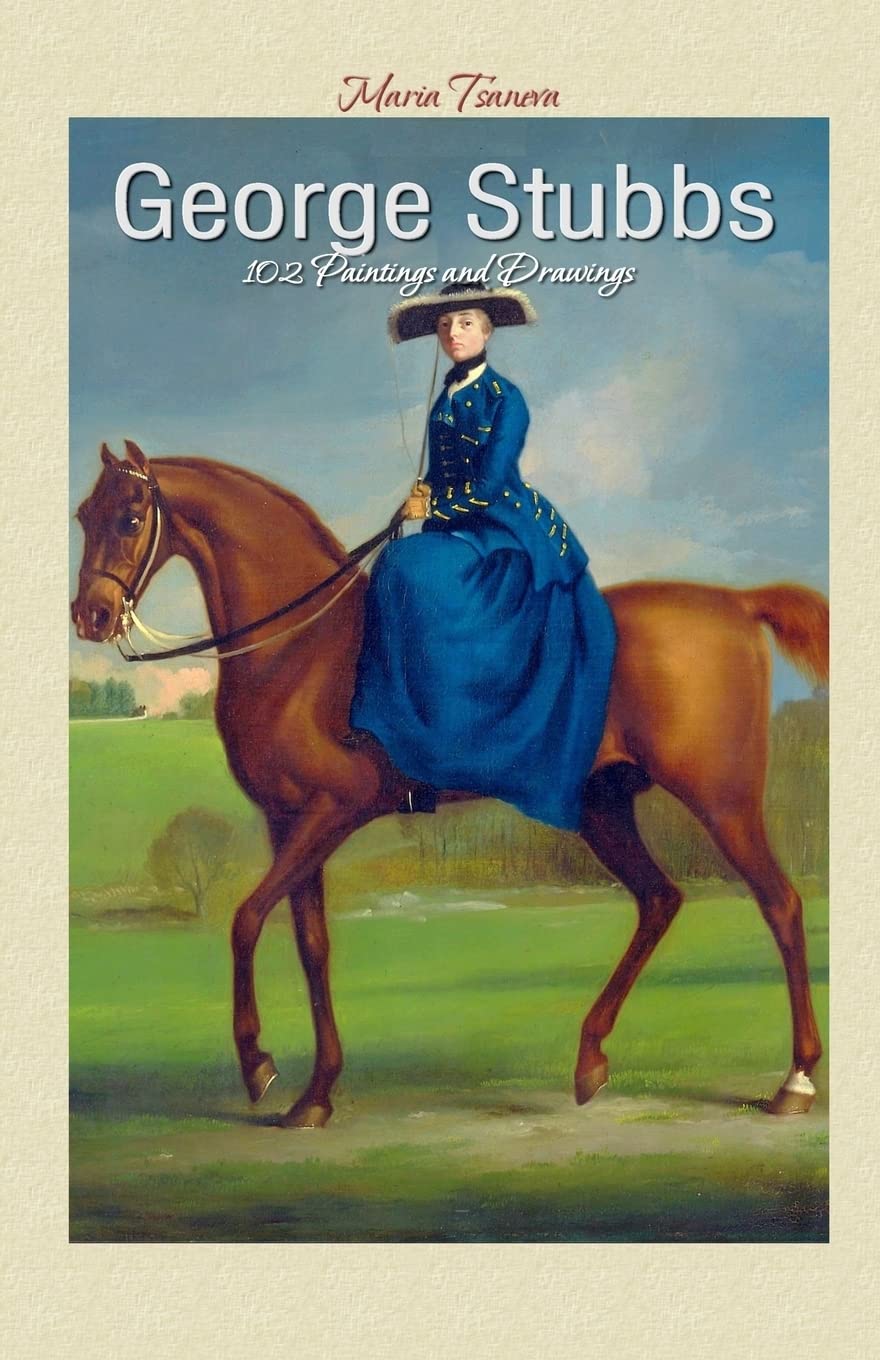 George Stubbs: 102 Paintings and Drawings: Volume 40 (Annotated Masterpieces)