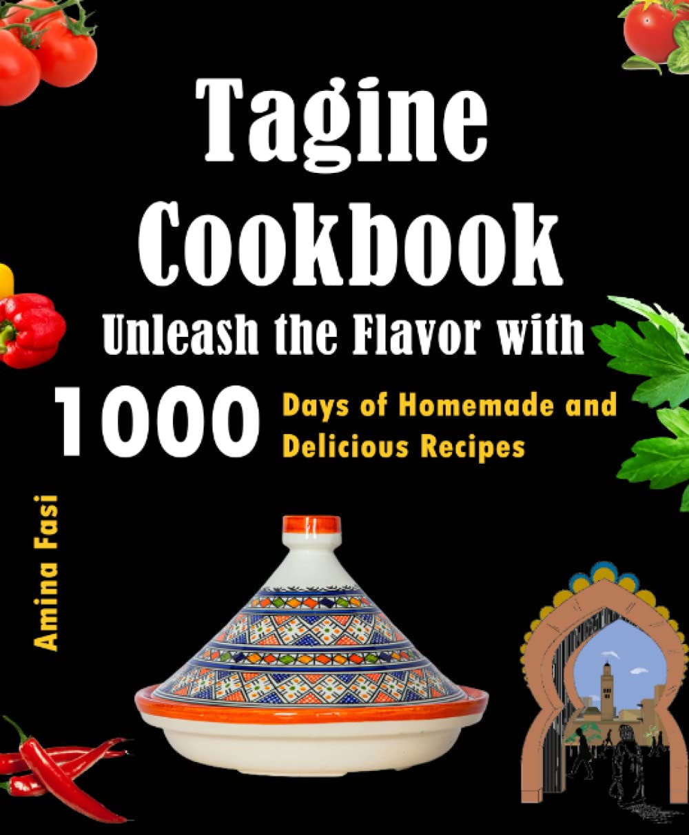 Tagine Cookbook: Unleash the Flavor with 1000 Days of Homemade and Delicious Recipes