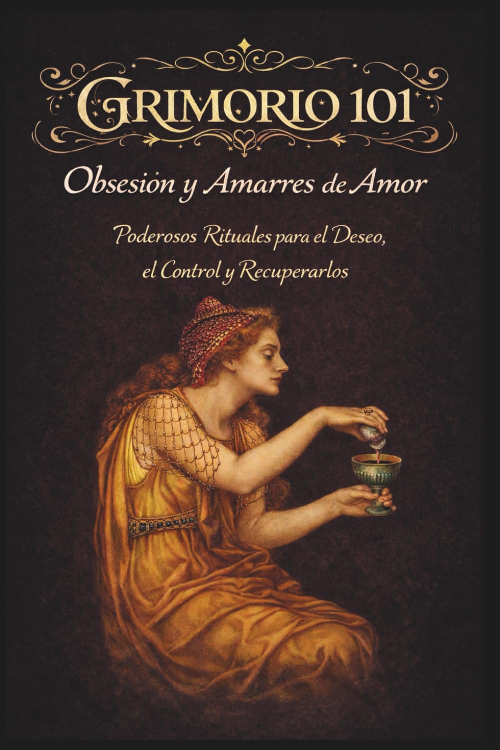 GRIMORIO 101 AMARRES: Rituales de deseo, obsesión y retorno (MAGIA SEXUAL)