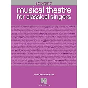 Musical Theatre for Classical Singers | Broadway Vocal Selections for Soprano 55 Songs | Timeless Musical Theatre Hits for Classical Singers | Sheet Music Songbook
