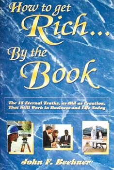 Paperback How to Get Rich... By the Book: The 14 Eternal Truths, as Old as Creation, That Still Work in Business and Life Today Book