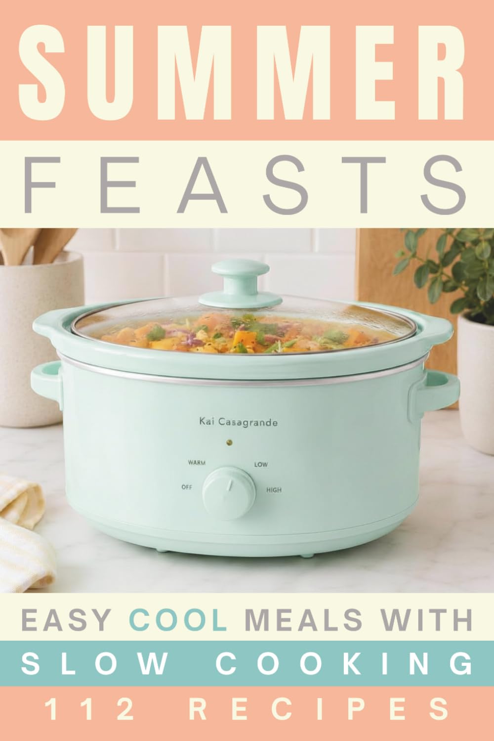 Summer Feasts: Easy Cool Meals with Slow Cooking | 112 Recipes
