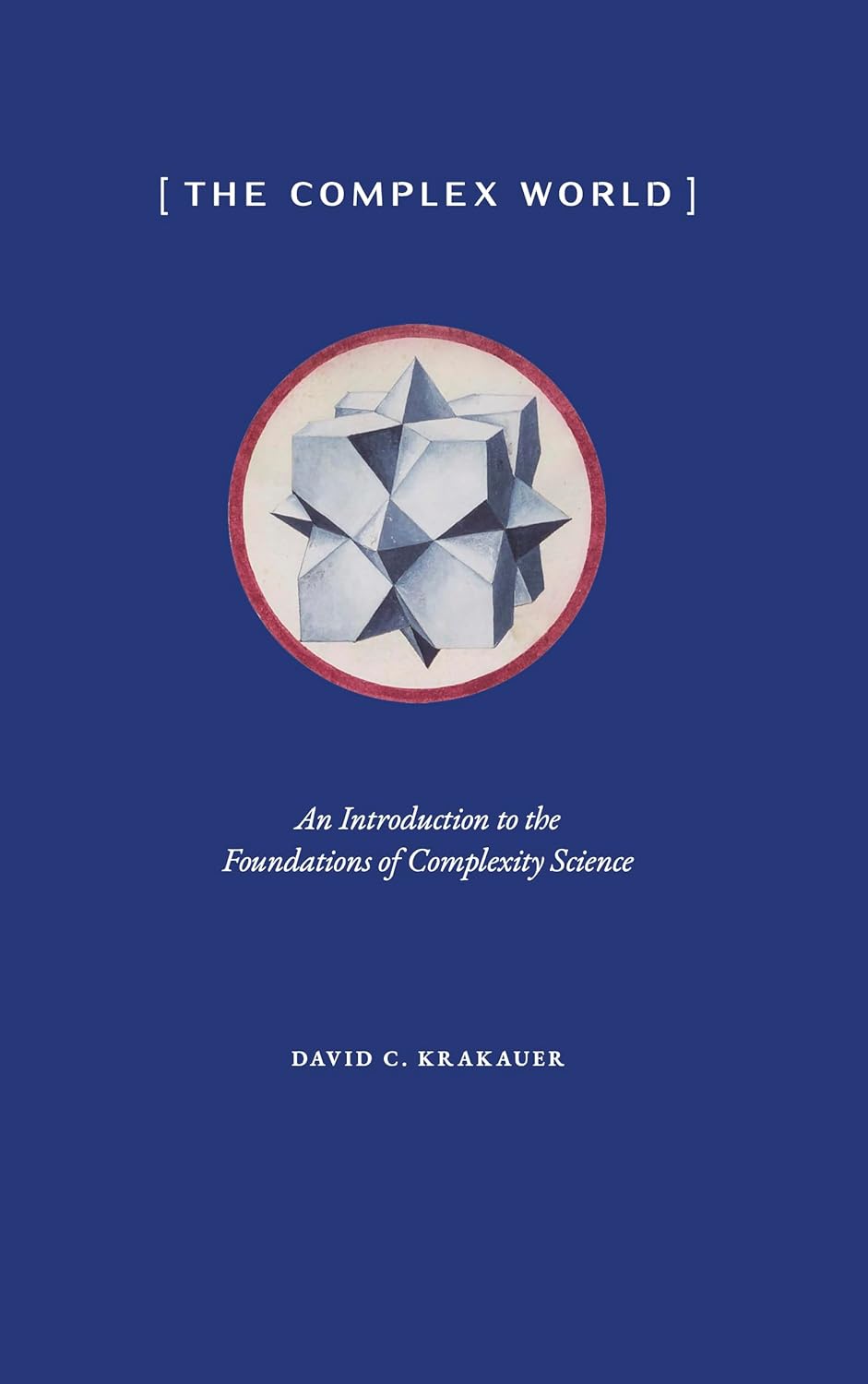 The Complex World: An Introduction to the Foundations of Complexity Science