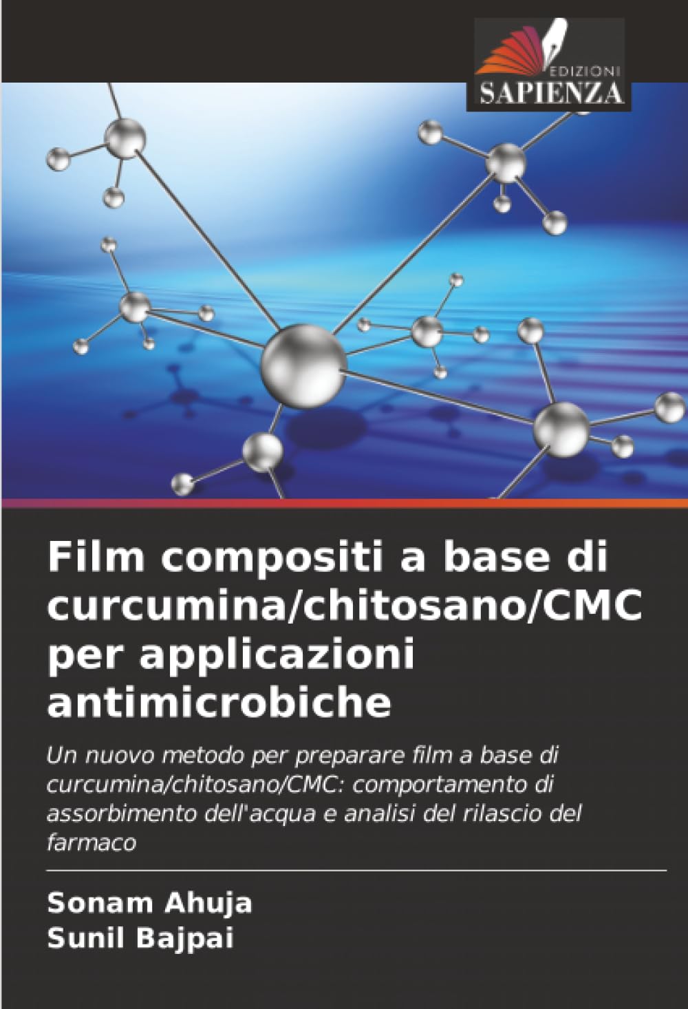Film compositi a base di curcumina/chitosano/CMC per applicazioni antimicrobiche: Un nuovo metodo per preparare film a base di ... dell'acqua e analisi del rilascio del farmaco