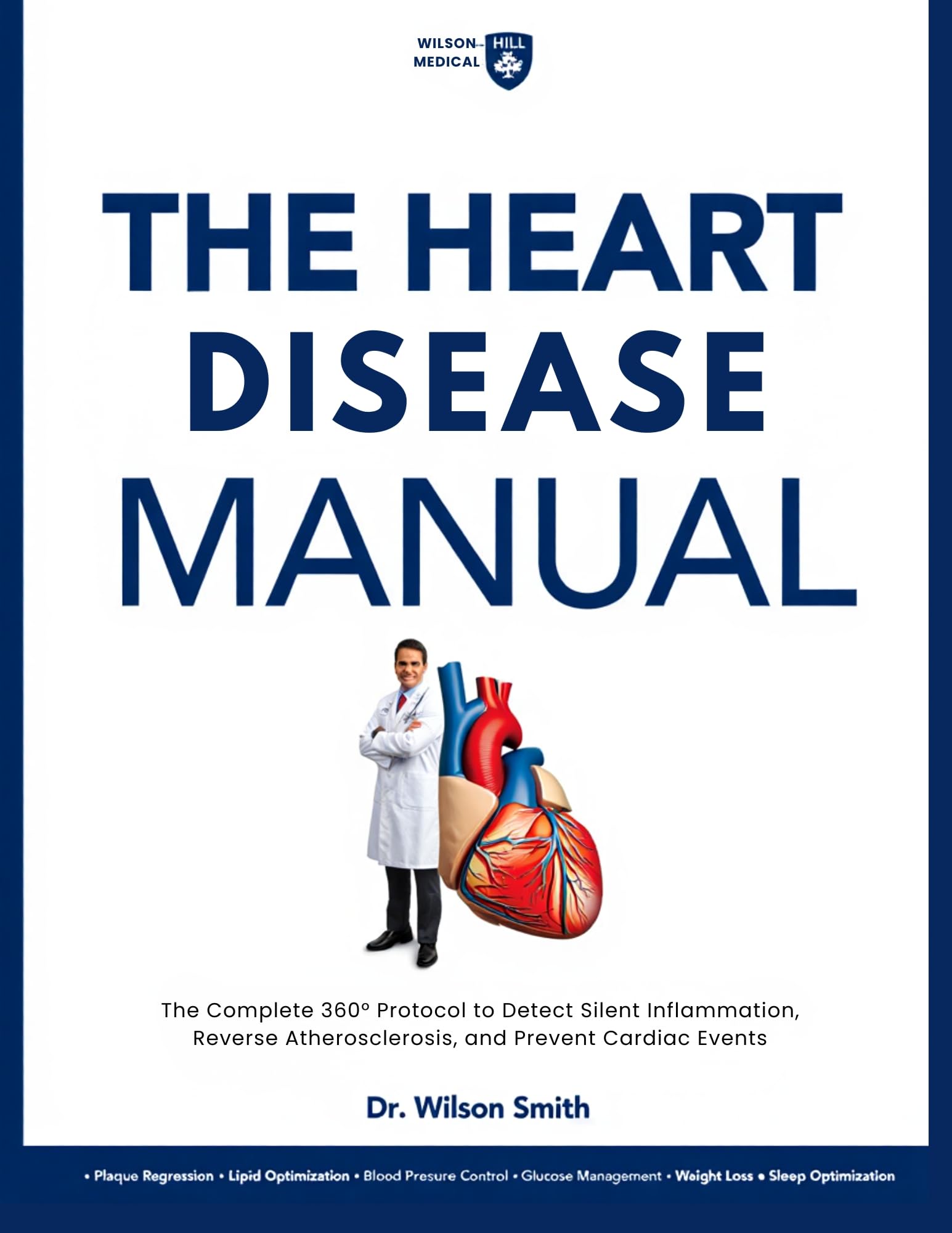 THE HEART DISEASE MANUAL: The Complete 360° Protocol to Detect Silent Inflammation, Reverse Atherosclerosis, and Prevent Cardiac Events (English Edition)