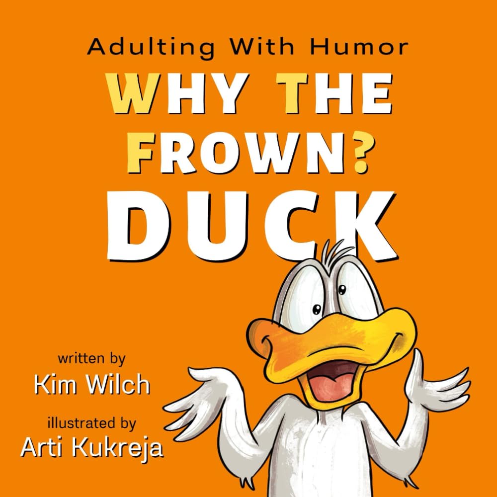 Why The Frown? Duck: An adult picture book featuring humor and sarcasm when adulting is hard