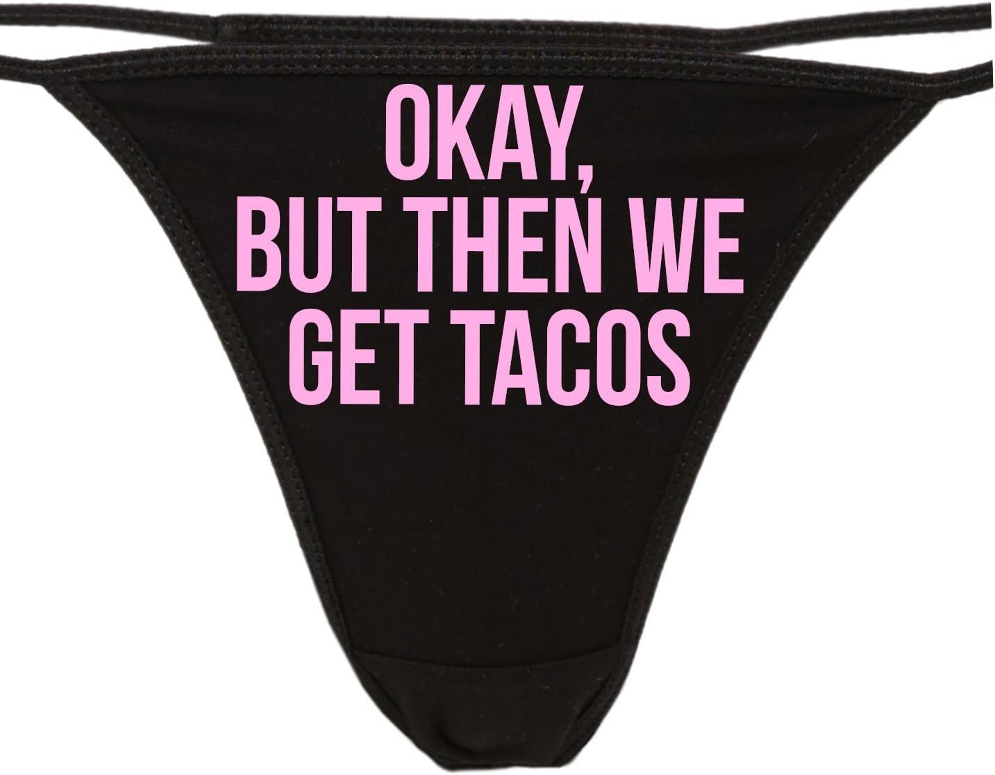Amazon.com: Knaughty Knickers - Okay But Then We Get Tacos Thong Panties - Funny Taco pizza