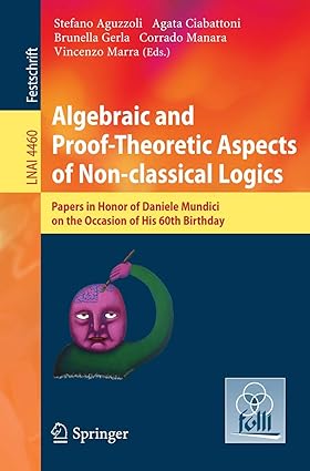 Algebraic and Proof-theoretic Aspects of Non-classical Logics:Papers in Honor of Daniele Mundici on the Occasion of His 60th Birthday (Lecture Notes in Computer Science, 4460)