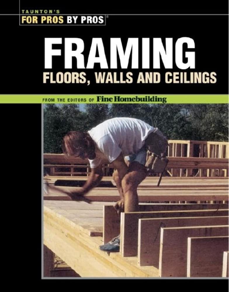 Buy Framing Floors, Walls and Ceilings: The Best of Fine Homebuilding (For Pros by Pros) — BookShops.in