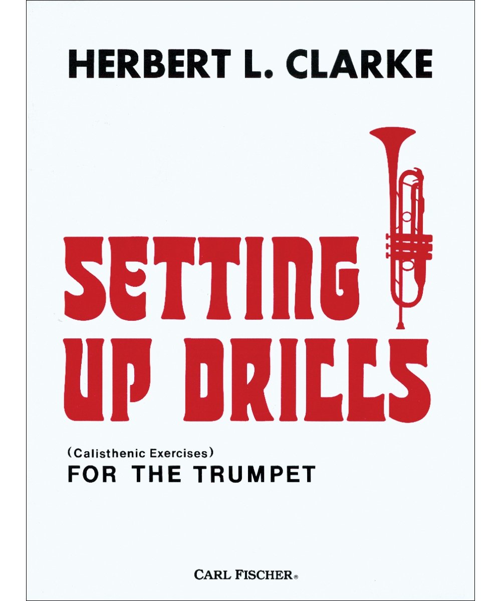 Carl Fischer Setting Up Drills for the Trumpet by Herbert L. Clarke