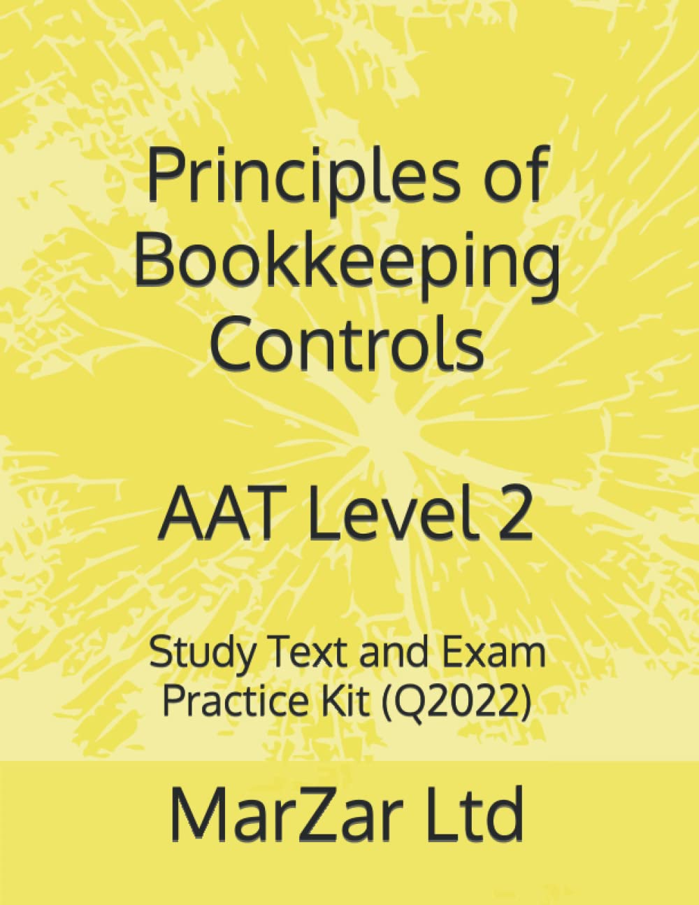 Principles of Bookkeeping Controls AAT Level 2: Study Text and Exam Practice Kit (Q2022) (AAT Level 2 Q2022)