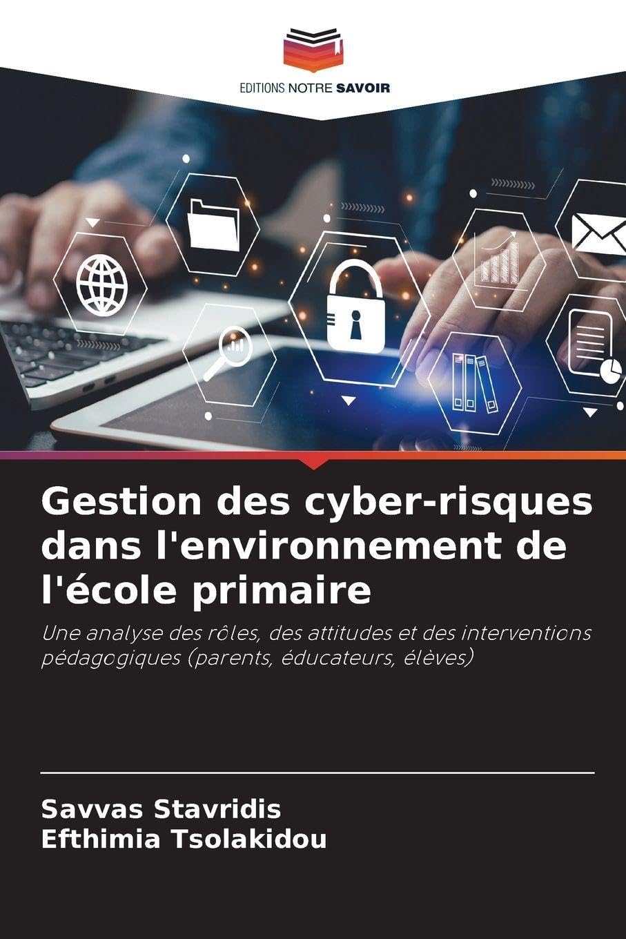 Gestion des cyber-risques dans l'environnement de l'école primaire: Une analyse des rôles, des attitudes et des interventions pédagogiques (parents, éducateurs, élèves)