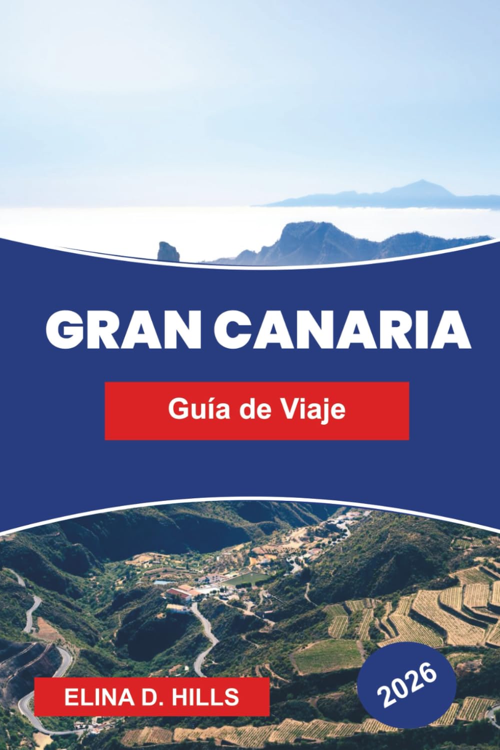 GRAN CANARIA Guía de viaje 2026: Explora paisajes diversos, playas doradas, pueblos de montaña, gastronomía local y consejos prácticos para tu escape a las Islas Canarias