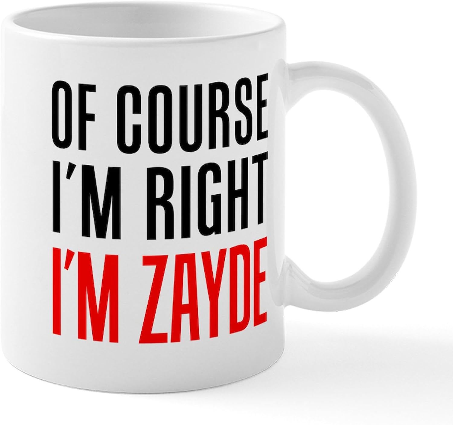 CafePress I'm Right Zayde Drinkware Mugs 11 oz (325 ml) Ceramic Coffee Mug